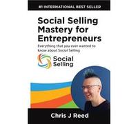 Social Selling Mastery for Entrepreneurs Everything You Ever Wanted To Know About Social Selling - Reed Chris J - Evolve Systems Group Pty Ltd - Livre en Reed Chris JReed Chris J (Auteur)