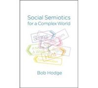 Social Semiotics for a Complex World by Bob Hodge Bob Hodge (Auteur)