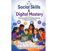 Social Skills & Digital Mastery: Communication, Problem-Solving & Digital Citizenship: Master Relationships, Digital Safety & Critical Thinking