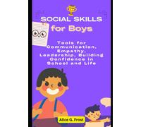 Social Skills For Boys: Tools For Communication, Empathy, Leadership, Building Confidence In School And Life