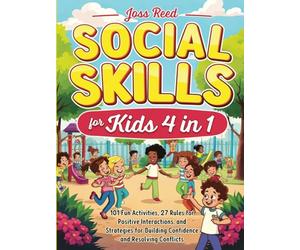 Social Skills for Kids 4 in 1: 101 Fun Activities, 27 Rules for Positive Interactions, and Strategies for Building Confidence and Resolving Conflicts
