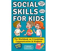Social Skills for Kids Ages 6-10: The Modern Workbook on Friendships, Communication & Kindness to Practice Everyday Social Situations