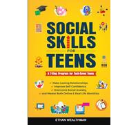 Social Skills for Teens: A 7-Step Program for Tech-Savvy Teens: Make Lasting Relationships, Improve Self-Confidence, Overcome Social Anxiety, and Master Both Online & Real-Life Identities
