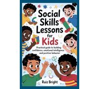Social Skills Lessons for Kids: Practical guide to building confidence, emotional intelligence and positive behavior