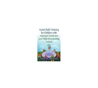 Social Skills Training For Children With Asperger Syndrome And High-Functioning Autism