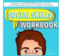 Social Skills Workbook: Improve Conversation, Confidence, Charisma & Overcome Shyness and Social Anxiety in 12 Weeks (12-Week Small Talk Journal & Activity Workbook)