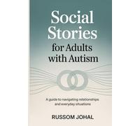Social Stories for Adults with Autism: A guide to navigating relationships and everyday situations