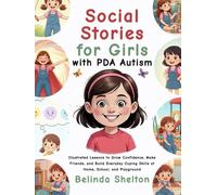 Social Stories for Girls with PDA Autism: Illustrated Lessons to Grow Confidence, Make Friends, and Build Everyday Coping Skills at Home, School, and Playground