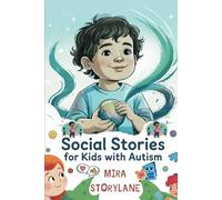 Social Stories for Kids with Autism: Empowering Children to Navigate Emotions, Sensory Overload, and Social Situation