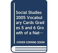 Social Studies 2005 Vocabulary Cards Grades 5 and 6 Growth of a Nation