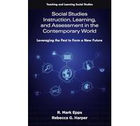 Social Studies Instruction, Learning and Assessment in the Contemporary World: Leveraging the Past to Form a New and Equitable Future