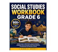 Social Studies Workbook Grade 6: 900 Practice Questions with Answer Explanations on Guided Lessons in World History, Ancient Civilizations, Geography, ... for Homeschool and Classroom Learning