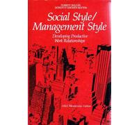 Social Style/management Style: Developing Productive Work Relationships