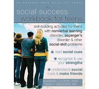 Social Success Workbook For Teens: Skill-Building Activities for Teens with Nonverbal Learning Disorder, Asperger's Disorder, and Other Social-Skill Problems