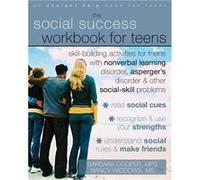 Social Success Workbook For Teens: Skill-Building Activities for Teens with Nonverbal Learning Disorder, Asperger's Disorder, and Other Social-Skill Problems
