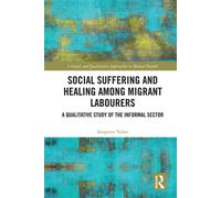 Social Suffering and Healing among Migrant Labourers A Qualitative Study of the Informal Sector - Sangeeta Yadav - Routledge - ebook (ePub) - Livre