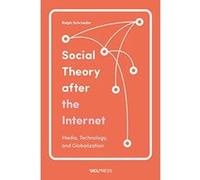 Social Theory After the Internet: Media, Technology, and Globalization - [Version Originale] Inconnu (Auteur)