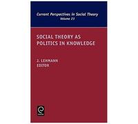 Social Theory As Politics In Knowledge