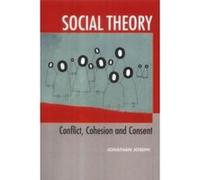 Social Theory: Conflict, Cohesion and Consent Joseph, Jonathan (Auteur)