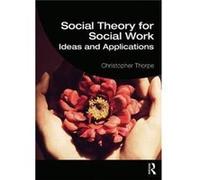 Social Theory For Social Work Christopher Univesity Of Exeter Thorpe, Uk (Auteur)