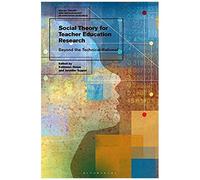 Social Theory For Teacher Education Research: Beyond The Technical-Rational (Social Theory And Methodology In Education Research)