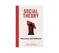 Social Theory: Ideas In Profile