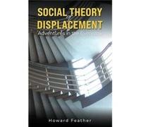 Social Theory of Displacement Adventures in the Everyday by Howard Feather Howard Feather (Auteur)