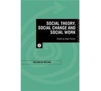 Social Theory Social Change and Social Work by Nigel Parton Paperback Book