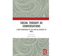 Social Thought As Conversations: A New Upanishad of Life and an Ecology of Hope