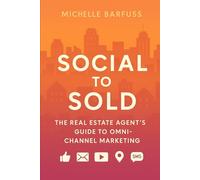 Social to Sold: The Real Estate Agent’s Guide to Omni-Channel Marketing