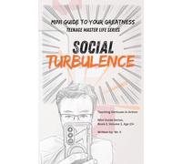 Social Turbulence: A Story-Driven Survival Guide for High School: Bullying, Rumors, Peer Pressure, Social Media, Dating, and Reputation