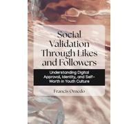 Social Validation Through Likes and Followers: Understanding Digital Approval, Identity, and Self-Worth in Youth Culture