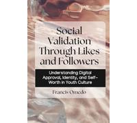 Social Validation Through Likes and Followers: Understanding Digital Approval, Identity, and Self-Worth in Youth Culture