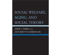Social Welfare Aging and Social Theory by John Martyn Chamberlain John Martyn Chamberlain (Auteur)