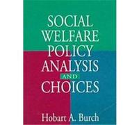 Social Welfare Policy Analysis and Choices, Haworth Social Work Practice Hobart A. Burch (Auteur)
