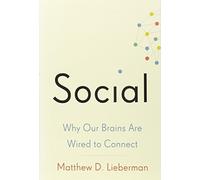 Social: Why Our Brains Are Wired to Connect