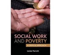 Social Work and Poverty: A Critical Approach - [Livre en VO] Lester Parrott (Auteur)