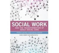 Social Work And The Transformation Of Adult Social Care: Perpetuating A Distorted Vision? (Paperback) Mark Lymbery, Karen Postle (Auteur)