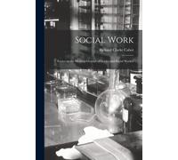 Social Work: Essays On The Meeting-Ground Of Doctor And Social Worker