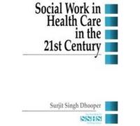 Social Work in Health Care in the 21st Century, Sage Sourcebooks for the Human Services Series Surjit Singh Dhooper (Auteur)