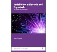 Social Work in Slovenia and Yugoslavia: The Human Face of Socialism