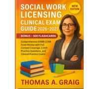 SOCIAL WORK LICENSING CLINICAL EXAM GUIDE 2026-2027: Comprehensive ASWB LCSW Exam Review with Full Content Coverage, 2,500 Practice Questions, and Clinical Practice Exams
