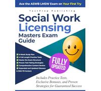 Social Work Licensing Masters Exam Guide: Ace the ASWB LMSW Exam on Your First Try - Includes Practice Tests, Exclusive Bonuses, and Proven Strategies for Guaranteed Success