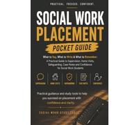 Social Work Placement Pocket Guide: What to Say, What to Write & What to Remember: A Practical Guide to Supervision, Home Visits, Safeguarding, Case Notes and Confidence for Social Work Students