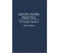 Social Work Practice: An Ecological Approach Pardeck, John T. (Auteur)