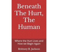 Social Work Practice: Beneath The Hurt, The Human: Where the Hurt Lives and How we Begin Again