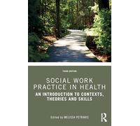 Social Work Practice in Health: An Introduction to Contexts, Theories and Skills