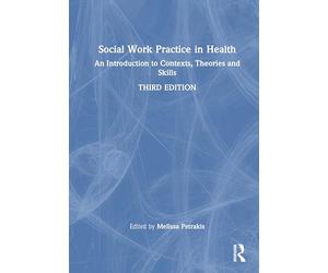 Social Work Practice in Health: An Introduction to Contexts, Theories and Skills