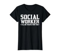Social Worker I'll Be There for You T-Shirt Graphique avec Valeur