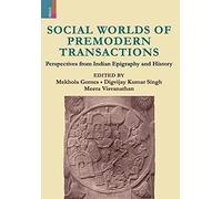 Social Worlds Of Premodern Transactions: Perspectives From Indian Epigraphy And History